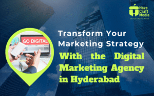 Transform Your Marketing Strategy with the Digital Marketing Agency in Hyderabad