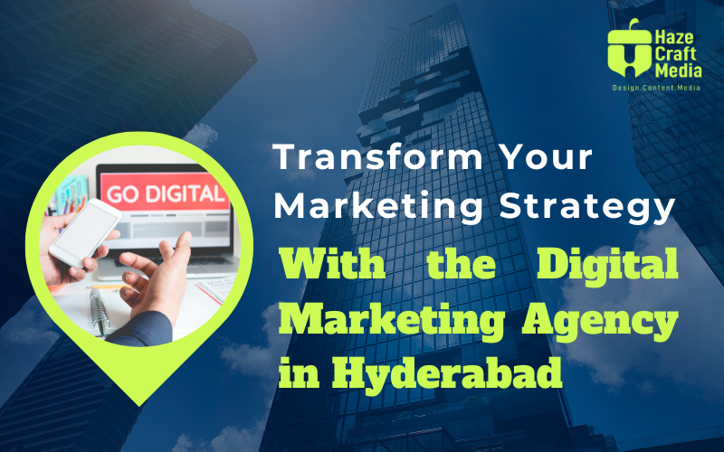Transform Your Marketing Strategy with the Digital Marketing Agency in Hyderabad
